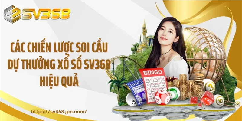 Các chiến lược soi cầu dự thưởng xổ số SV368 hiệu quả