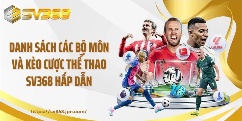 Danh sách các bộ môn và kèo cược thể thao SV368 hấp dẫn