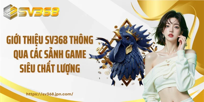 Giới thiệu SV368 thông qua các sảnh game siêu chất lượng