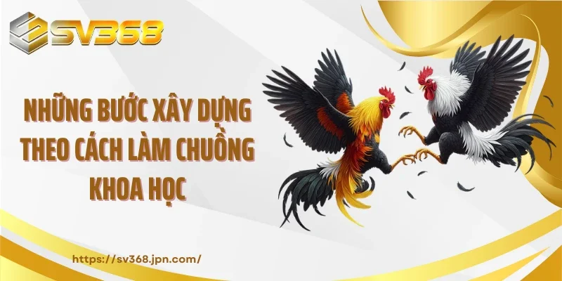 Những bước xây dựng theo cách làm chuồng khoa học